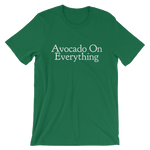 Unisex Avocado On Everything Shirt