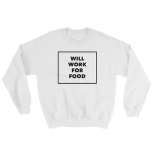 Work For Food UniSex Sweatshirt