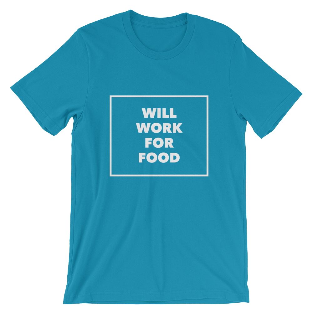 Unisex Will Work For Food Shirt